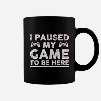 I Paused My Game To Be Here Game Lovers Coffee Mug - Seseable