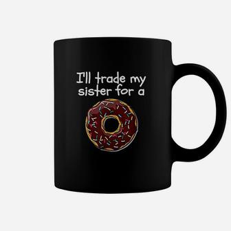 Ill Trade My Sister For A Doughnut Coffee Mug - Seseable