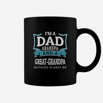 Im A Dad Grandpa And A Great Grandpa Nothing Scares Me Coffee Mug - Seseable