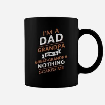 Im A Dad Grandpa And A Great Grandpa Nothing Scares Me Shirt Coffee Mug - Seseable