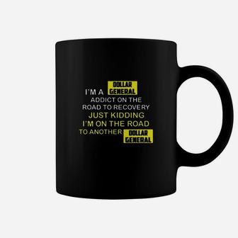 Im A Dollar General Addict On The Road To Recovery Just Kidding I Am On The Road To Another Dollar General Coffee Mug - Seseable