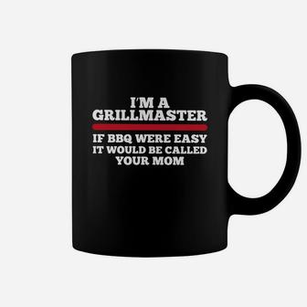 Im A Grillmaster If Bbq Were Easy If Would Be Called Your Mom Coffee Mug - Seseable