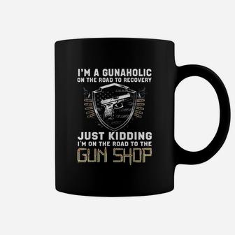 I'm A Gunaholic On The Road To Recovery Just Kidding Coffee Mug - Seseable