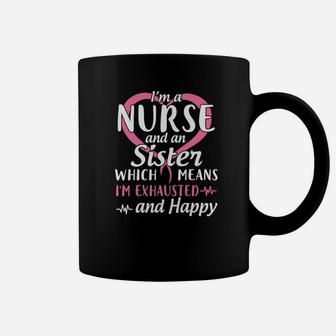 Im A Nurse And A Sister Which Means Im Exhausted And Happy Coffee Mug - Seseable