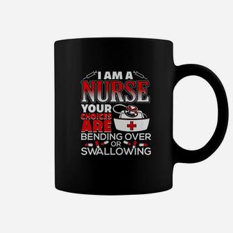 Im A Nurse Choices Are Bending Over Or Swallowing Funny Coffee Mug - Seseable