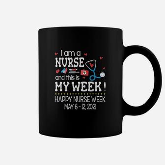 Im A Nurse N This Is My Week Happy Nurse Week May Coffee Mug - Seseable