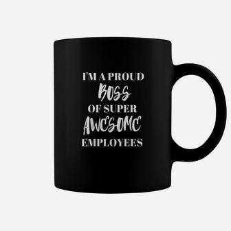 Im A Proud Boss Of Super Awesome Employees Boss Day Coffee Mug - Seseable