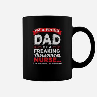 Im A Proud Dad Of A Freaking Awesome Nurse Daughter Coffee Mug - Seseable