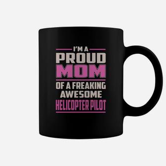 I'm A Proud Mom Of A Freaking Awesome Helicopter Pilot Job Shirts Coffee Mug - Seseable
