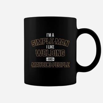 I'm A Simple Man I Like Welding And Maybe 3 People Coffee Mug - Seseable