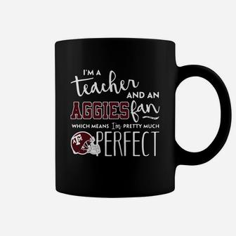 Im A Teacher And An Aggies Which Means Im Pretty Much Perfect Coffee Mug - Seseable