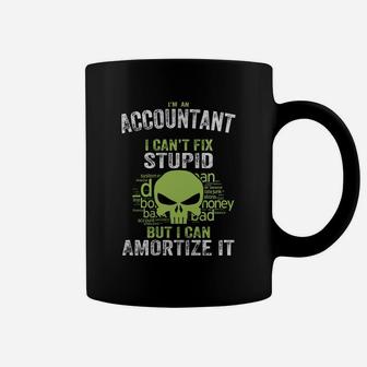 I'm An Accountant I Can't Fix Stupid But I Can Amortize It Coffee Mug - Seseable