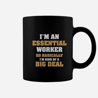 Im An Essential Worker So Basically I Am Kind Of A Big Deal Job Coffee Mug - Seseable