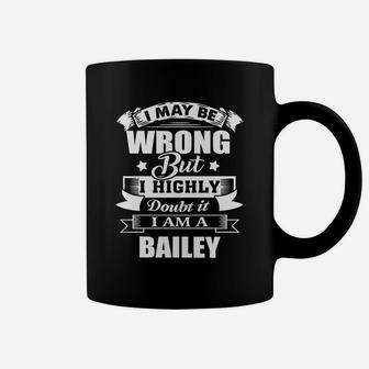 I'm Bailey, I May Be Wrong But I Highly Doubt It Coffee Mug - Seseable