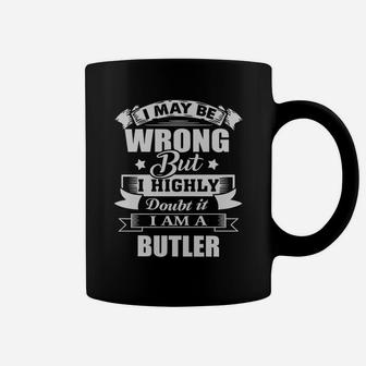 I'm Butler, I May Be Wrong But I Highly Doubt It Coffee Mug - Seseable