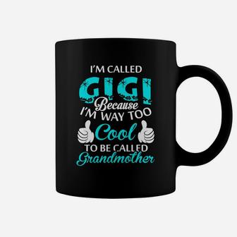 Im Called Gigi Because Im Way Too Cool To Be Called Grandmother Coffee Mug - Seseable