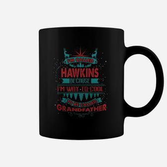 I'm Called Hawkins. Because I'm Way To Cool To Be Called Grandfather- Hawkins T Shirt Hawkins Hoodie Hawkins Family Hawkins Tee Hawkins Name Hawkins Shirt Hawkins Grandfather Coffee Mug - Seseable