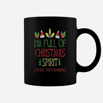 I'm Full Of Christmas Spirit Wait Bourbon Funny T-shirt Coffee Mug - Seseable