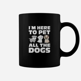 Im Here To Pet All The Dogs Funny Dog Lovers Gifts Coffee Mug - Seseable