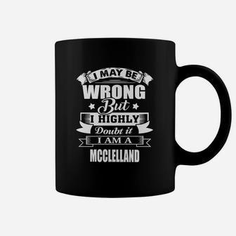 I'm Mcclelland, I May Be Wrong But I Highly Doubt It Coffee Mug - Seseable