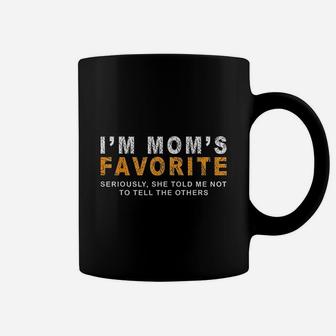 Im Moms Favorite Seriously She Told Me Not To Tell Funny Coffee Mug - Seseable