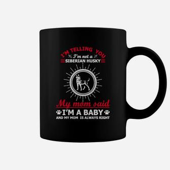 I'm Not A Siberian Husky My Mom Said I'm A Baby My Coffee Mug - Seseable