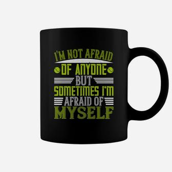 I'm Not Afraid Of Anyone But Sometimes I'm Afraid Of Myself Coffee Mug - Seseable