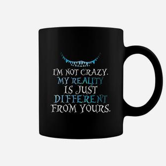 Im Not Crazy My Reality Is Just Different From Yours Coffee Mug - Seseable