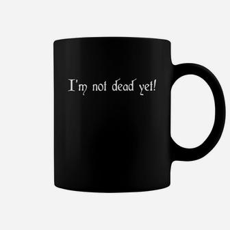 I’m Not Dead Yet Coffee Mug - Seseable