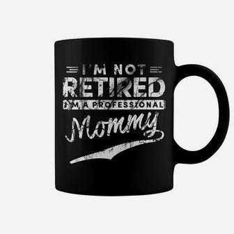 Im Not Retired Im A Professional Mommy Coffee Mug - Seseable