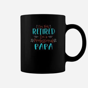 Im Not Retired Im A Professional Papa Fathers Day Premium Coffee Mug - Seseable