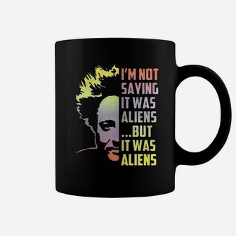 I’m Not Saying It Was Aliens But It Was Aliens Coffee Mug - Seseable