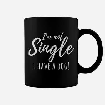 Im Not Single I Have A Dog Funny Single Women Coffee Mug - Seseable
