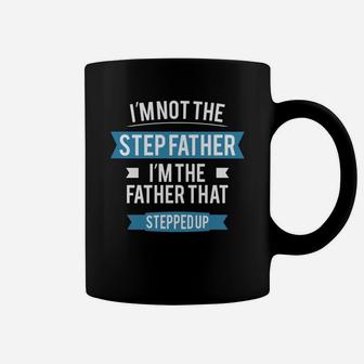 Im Not The Step Father. Im The Father That Stepped Up. Coffee Mug - Seseable