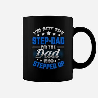 Im Not The Stepdad Im The Dad Who Stepped Up Coffee Mug - Seseable