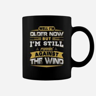 I'm Older Now But I'm Still Runnin' Against The Wind Shirt Coffee Mug - Seseable