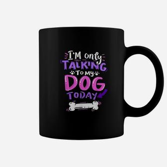Im Only Talking To My Dog Today Dog Lover Gift Coffee Mug - Seseable