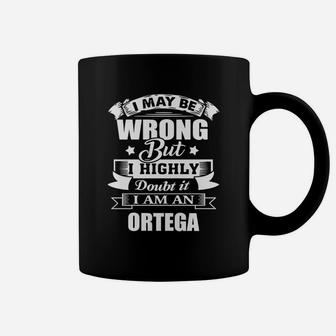 I'm Ortega, I May Be Wrong But I Highly Doubt It Coffee Mug - Seseable