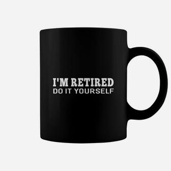 I'm Retired Do It Yourself Funny Sayings Retirement T-shirt Coffee Mug | Seseable CA