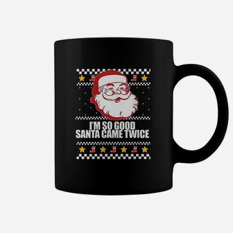 Im So Good Santa Came Twice Ugly Christmas Coffee Mug - Seseable