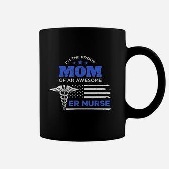 Im The Proud Mom Of An Awesome Er Nurse G Coffee Mug - Seseable