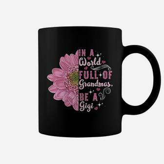 In A World Full Of Grandmas Be A Gigi Grandma Gift Coffee Mug - Seseable