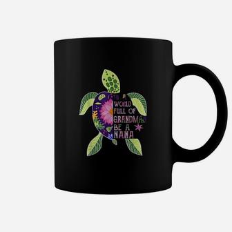 In A World Full Of Grandmas Be A Nana Turtle Coffee Mug - Seseable
