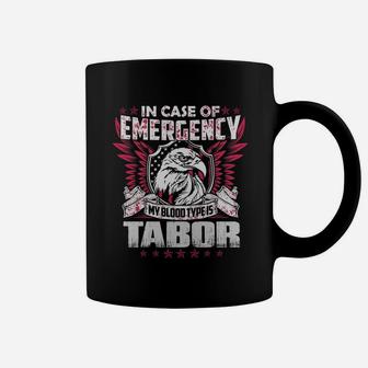 In Case Of Emergency My Blood Type Is Tabor Name Coffee Mug - Seseable