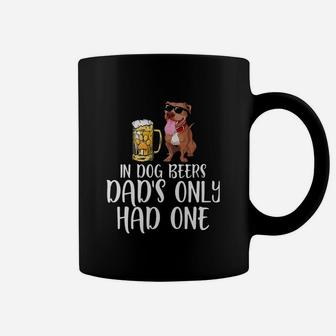In Dog Beers Dads Only Had One Pitbull Coffee Mug - Seseable