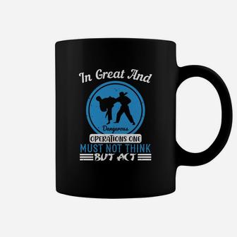 In Great And Dangerous Operations One Must Not Think But Act Coffee Mug - Seseable