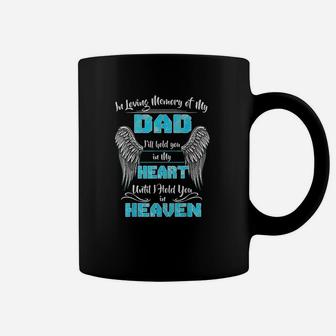 In Loving Memory Of My Dad I Will Hold You In My Heart Heaven Coffee Mug - Seseable