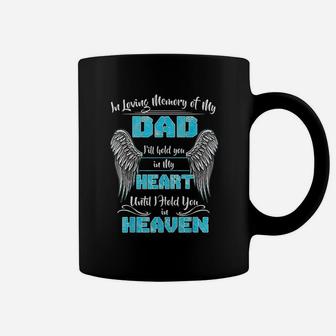 In Loving Memory Of My Dad I Will Hold You In My Heart Heaven Coffee Mug - Seseable