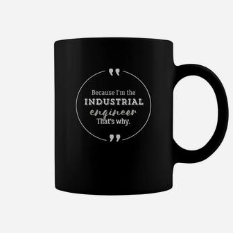 Industrial Engineer Because I'm The Industrial Engineer Coffee Mug - Seseable