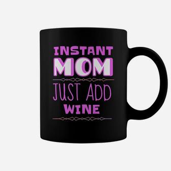 Instant Mom Just Add Wine Funny Mother Gift Coffee Mug - Seseable